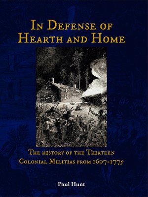 cover image of In Defense of Hearth and Home: the history of the Thirteen Colonial Militias from 1607-1775